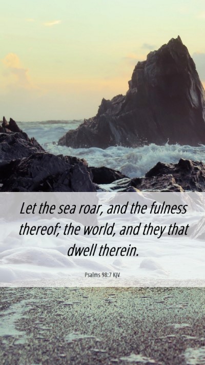 Picture 06 - Psalms 98:7 KJV Mobile Phone Wallpaper - Let the sea roar, and the fulness thereof; the - Mobile Bible Verse Wallpaper
