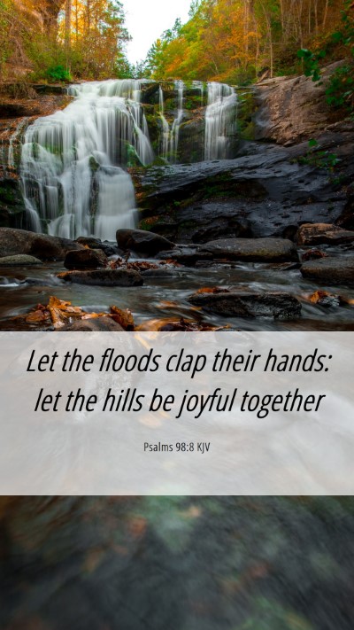 Picture 06 - Psalms 98:8 KJV Mobile Phone Wallpaper - Let the floods clap their hands: let the hills be - Mobile Bible Verse Wallpaper