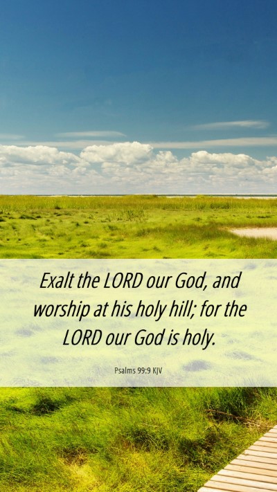 Picture 06 - Psalms 99:9 KJV Mobile Phone Wallpaper - Exalt the LORD our God, and worship at his holy - Mobile Bible Verse Wallpaper