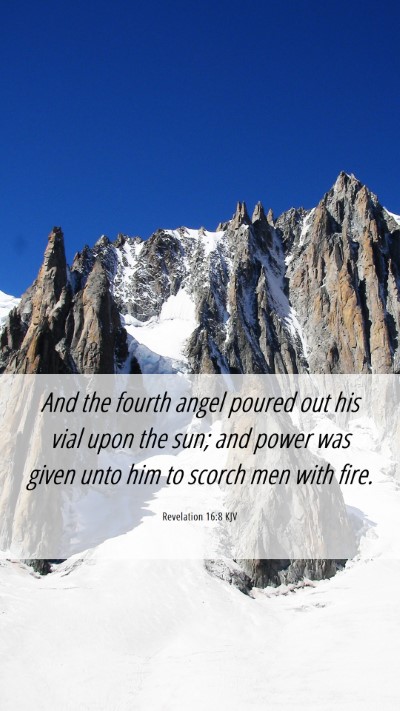 Picture 06 - Revelation 16:8 KJV Mobile Phone Wallpaper - And the fourth angel poured out his vial upon the - Mobile Bible Verse Wallpaper