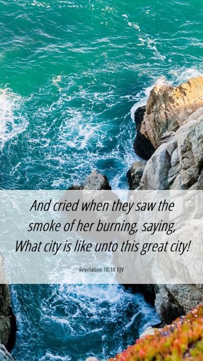 Picture 06 - Revelation 18:18 KJV Mobile Phone Wallpaper - And cried when they saw the smoke of her burning, - Mobile Bible Verse Wallpaper