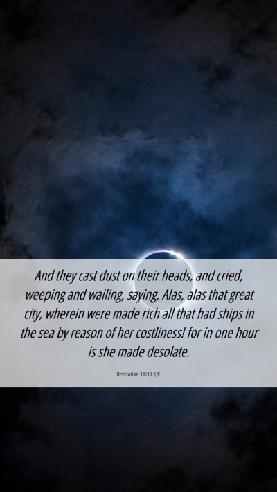 Picture 06 - Revelation 18:19 KJV Mobile Phone Wallpaper - And they cast dust on their heads, and cried, - Mobile Bible Verse Wallpaper