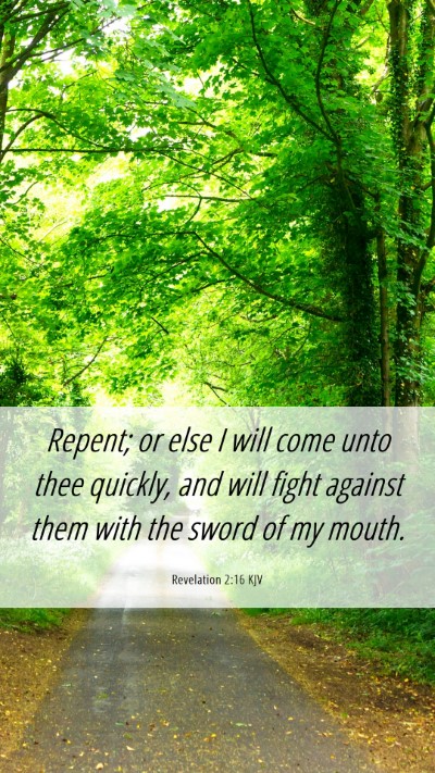 Picture 06 - Revelation 2:16 KJV Mobile Phone Wallpaper - Repent; or else I will come unto thee quickly, - Mobile Bible Verse Wallpaper
