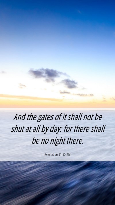 Picture 06 - Revelation 21:25 KJV Mobile Phone Wallpaper - And the gates of it shall not be shut at all by - Mobile Bible Verse Wallpaper