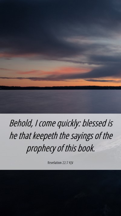 Picture 06 - Revelation 22:7 KJV Mobile Phone Wallpaper - Behold, I come quickly: blessed is he that - Mobile Bible Verse Wallpaper