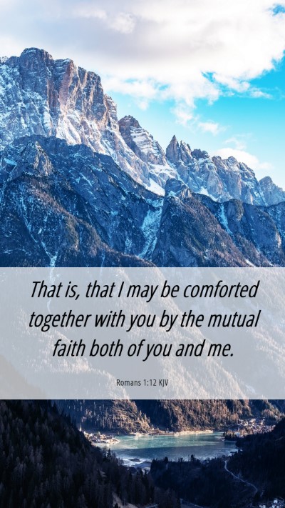 Picture 06 - Romans 1:12 KJV Mobile Phone Wallpaper - That is, that I may be comforted together with - Mobile Bible Verse Wallpaper