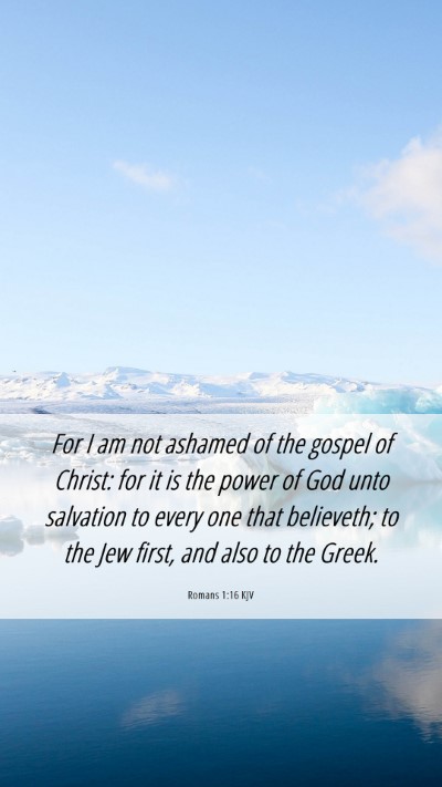 Picture 06 - Romans 1:16 KJV Mobile Phone Wallpaper - For I am not ashamed of the gospel of Christ: for - Mobile Bible Verse Wallpaper