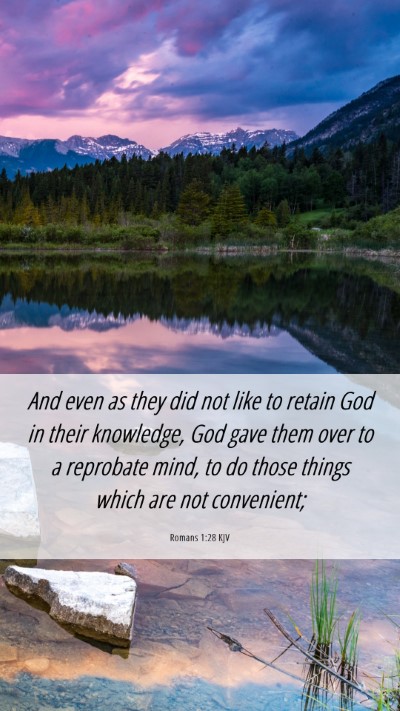Picture 06 - Romans 1:28 KJV Mobile Phone Wallpaper - And even as they did not like to retain God in - Mobile Bible Verse Wallpaper