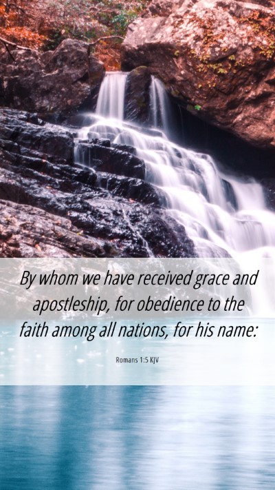 Picture 06 - Romans 1:5 KJV Mobile Phone Wallpaper - By whom we have received grace and apostleship, - Mobile Bible Verse Wallpaper