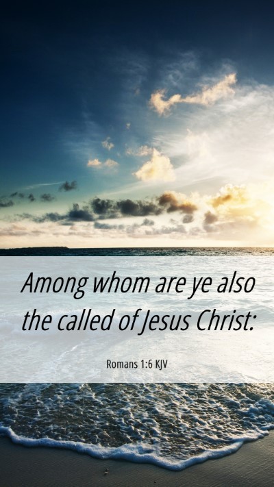 Picture 06 - Romans 1:6 KJV Mobile Phone Wallpaper - Among whom are ye also the called of Jesus - Mobile Bible Verse Wallpaper