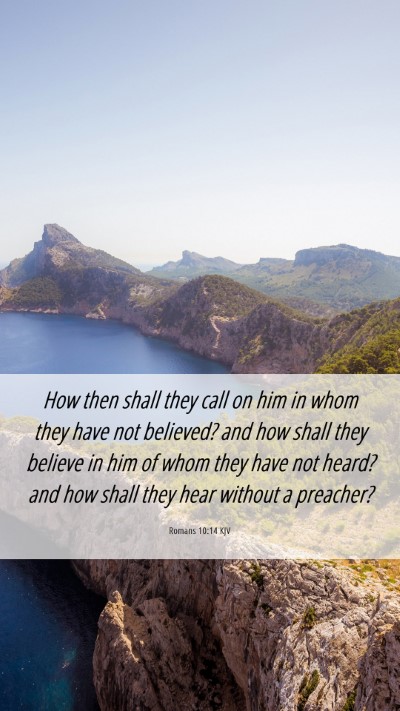 Picture 06 - Romans 10:14 KJV Mobile Phone Wallpaper - How then shall they call on him in whom they have - Mobile Bible Verse Wallpaper
