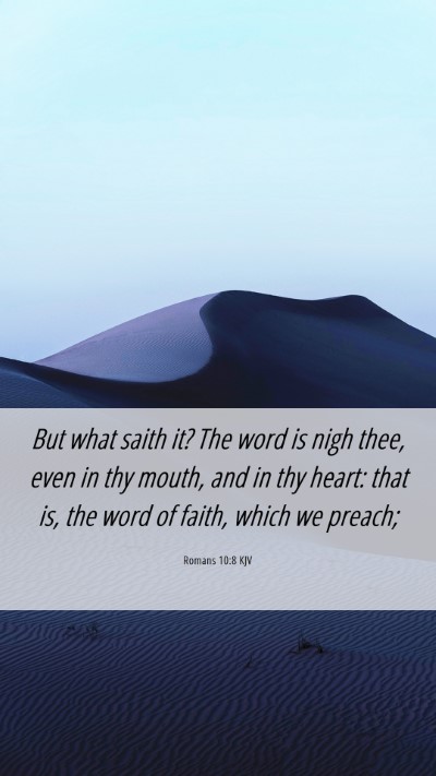 Picture 06 - Romans 10:8 KJV Mobile Phone Wallpaper - But what saith it? The word is nigh thee, even in - Mobile Bible Verse Wallpaper