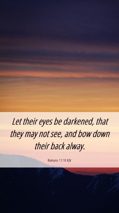 Picture 06 - Romans 11:10 KJV Mobile Phone Wallpaper - Let their eyes be darkened, that they may not - Mobile Bible Verse Wallpaper