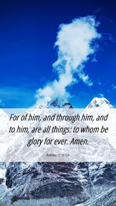 Picture 06 - Romans 11:36 KJV Mobile Phone Wallpaper - For of him, and through him, and to him, are all - Mobile Bible Verse Wallpaper