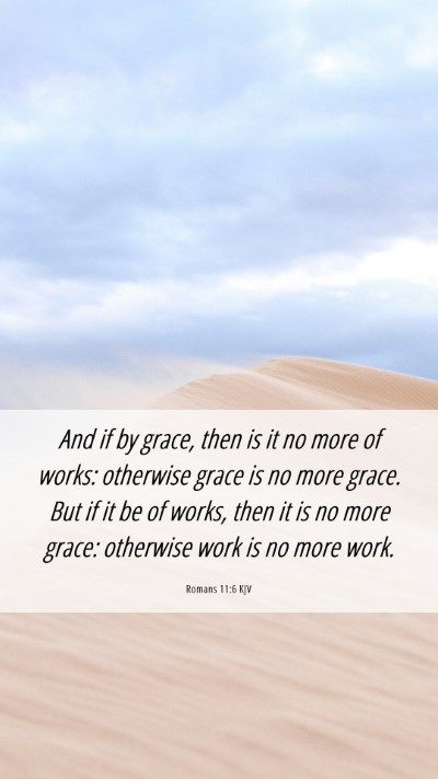 Picture 06 - Romans 11:6 KJV Mobile Phone Wallpaper - And if by grace, then is it no more of works: - Mobile Bible Verse Wallpaper