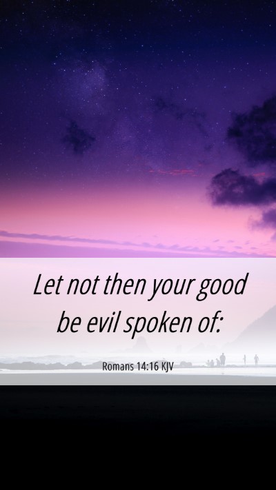 Picture 06 - Romans 14:16 KJV Mobile Phone Wallpaper - Let not then your good be evil spoken - Mobile Bible Verse Wallpaper