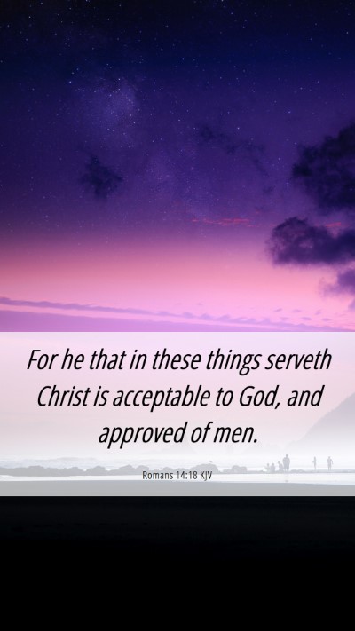 Picture 06 - Romans 14:18 KJV Mobile Phone Wallpaper - For he that in these things serveth Christ is - Mobile Bible Verse Wallpaper