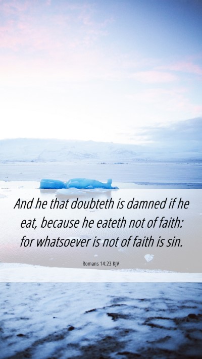 Picture 06 - Romans 14:23 KJV Mobile Phone Wallpaper - And he that doubteth is damned if he eat, because - Mobile Bible Verse Wallpaper