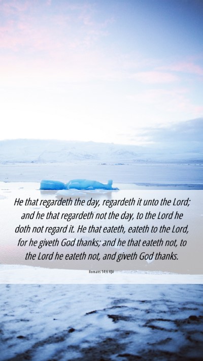 Picture 06 - Romans 14:6 KJV Mobile Phone Wallpaper - He that regardeth the day, regardeth it unto the - Mobile Bible Verse Wallpaper