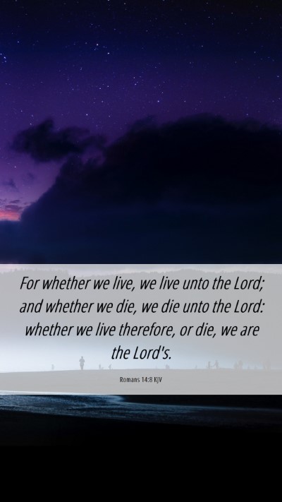 Picture 06 - Romans 14:8 KJV Mobile Phone Wallpaper - For whether we live, we live unto the Lord; and - Mobile Bible Verse Wallpaper