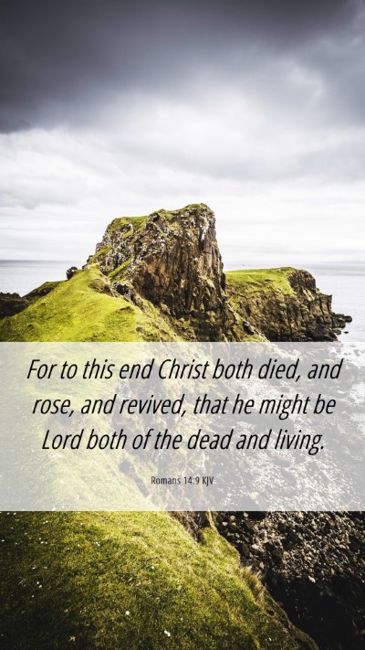 Picture 06 - Romans 14:9 KJV Mobile Phone Wallpaper - For to this end Christ both died, and rose, and - Mobile Bible Verse Wallpaper