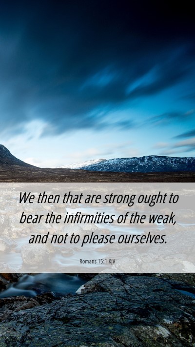 Picture 06 - Romans 15:1 KJV Mobile Phone Wallpaper - We then that are strong ought to bear the - Mobile Bible Verse Wallpaper