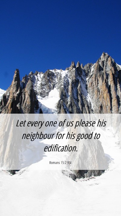Picture 06 - Romans 15:2 KJV Mobile Phone Wallpaper - Let every one of us please his neighbour for his - Mobile Bible Verse Wallpaper