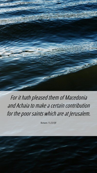 Picture 06 - Romans 15:26 KJV Mobile Phone Wallpaper - For it hath pleased them of Macedonia and Achaia - Mobile Bible Verse Wallpaper