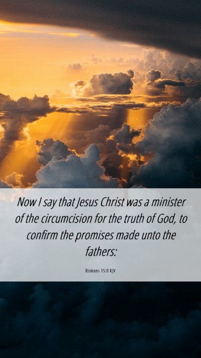Picture 06 - Romans 15:8 KJV Mobile Phone Wallpaper - Now I say that Jesus Christ was a minister of the - Mobile Bible Verse Wallpaper
