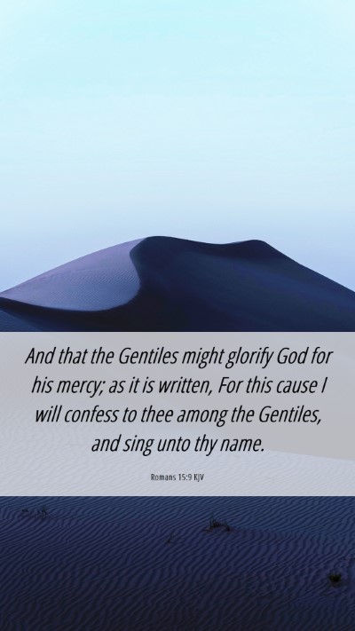 Picture 06 - Romans 15:9 KJV Mobile Phone Wallpaper - And that the Gentiles might glorify God for his - Mobile Bible Verse Wallpaper