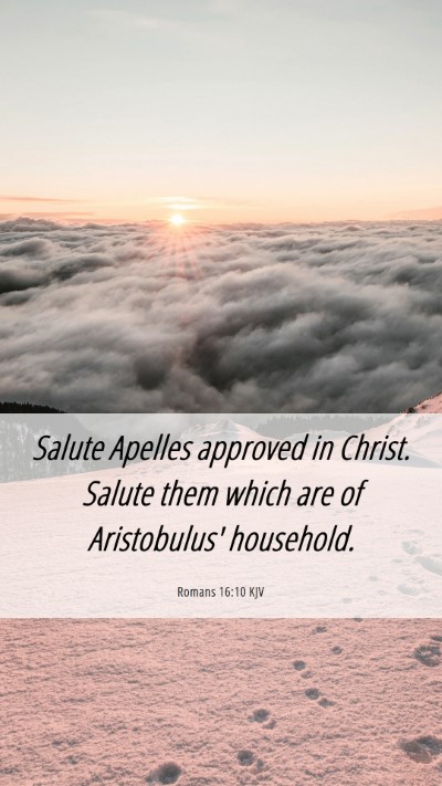 Picture 06 - Romans 16:10 KJV Mobile Phone Wallpaper - Salute Apelles approved in Christ. Salute them - Mobile Bible Verse Wallpaper