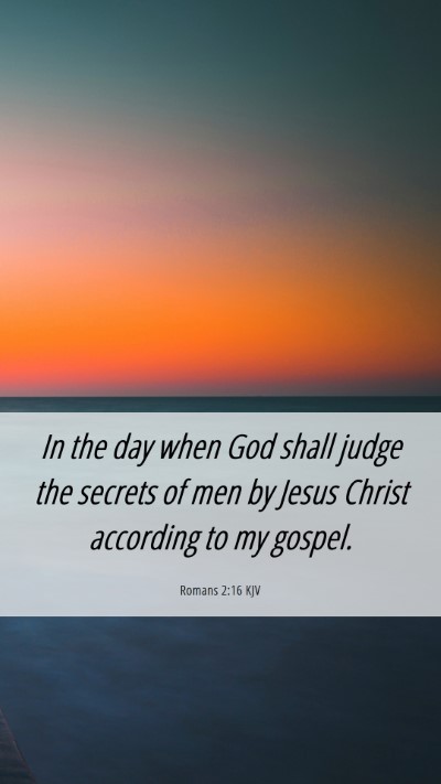 Picture 06 - Romans 2:16 KJV Mobile Phone Wallpaper - In the day when God shall judge the secrets of - Mobile Bible Verse Wallpaper