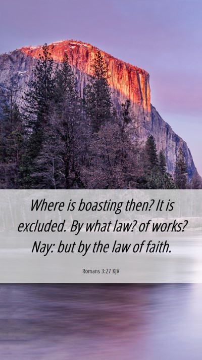 Picture 06 - Romans 3:27 KJV Mobile Phone Wallpaper - Where is boasting then? It is excluded. By what - Mobile Bible Verse Wallpaper