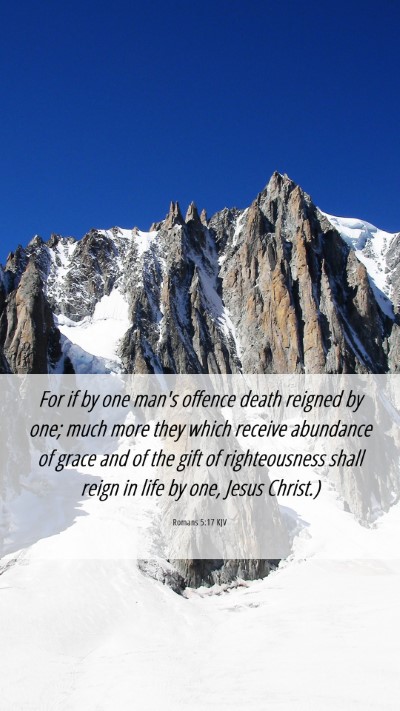 Picture 06 - Romans 5:17 KJV Mobile Phone Wallpaper - For if by one man's offence death reigned by one; - Mobile Bible Verse Wallpaper
