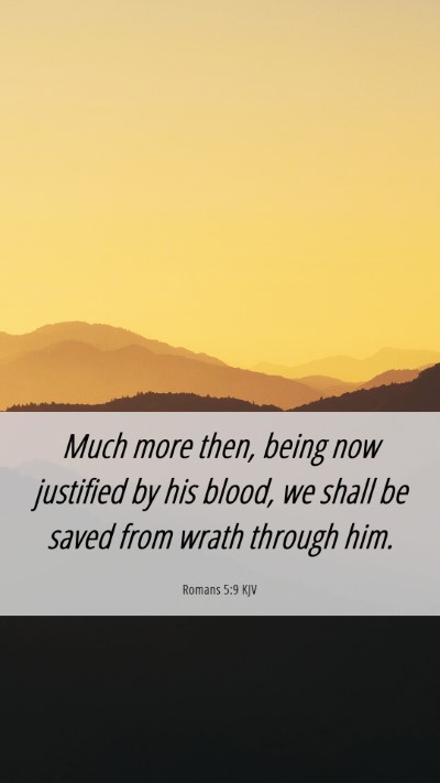 Picture 06 - Romans 5:9 KJV Mobile Phone Wallpaper - Much more then, being now justified by his blood, - Mobile Bible Verse Wallpaper