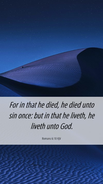 Picture 06 - Romans 6:10 KJV Mobile Phone Wallpaper - For in that he died, he died unto sin once: but - Mobile Bible Verse Wallpaper