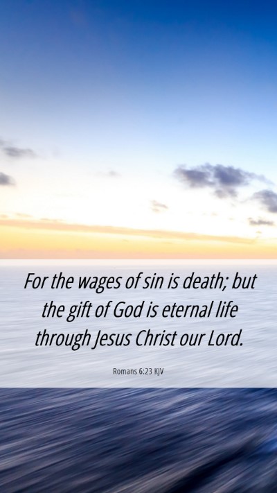 Picture 06 - Romans 6:23 KJV Mobile Phone Wallpaper - For the wages of sin is death; but the gift of - Mobile Bible Verse Wallpaper