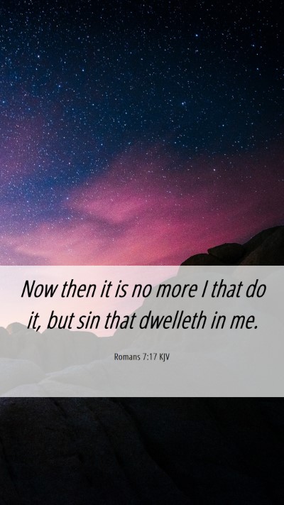 Picture 06 - Romans 7:17 KJV Mobile Phone Wallpaper - Now then it is no more I that do it, but sin that - Mobile Bible Verse Wallpaper
