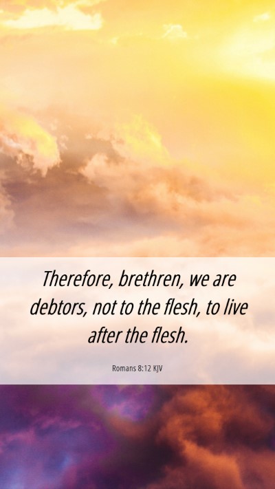 Picture 06 - Romans 8:12 KJV Mobile Phone Wallpaper - Therefore, brethren, we are debtors, not to the - Mobile Bible Verse Wallpaper