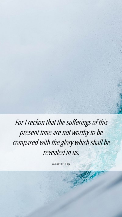 Picture 06 - Romans 8:18 KJV Mobile Phone Wallpaper - For I reckon that the sufferings of this present - Mobile Bible Verse Wallpaper