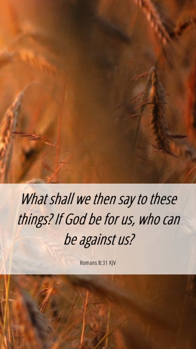 Picture 06 - Romans 8:31 KJV Mobile Phone Wallpaper - What shall we then say to these things? If God be - Mobile Bible Verse Wallpaper