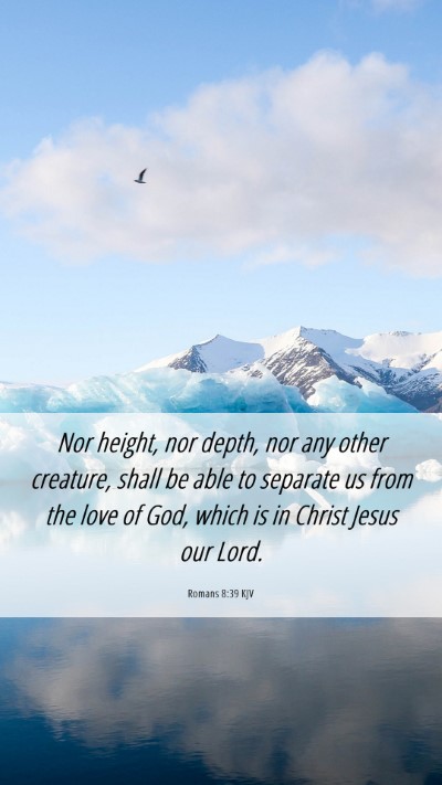Picture 06 - Romans 8:39 KJV Mobile Phone Wallpaper - Nor height, nor depth, nor any other creature, - Mobile Bible Verse Wallpaper