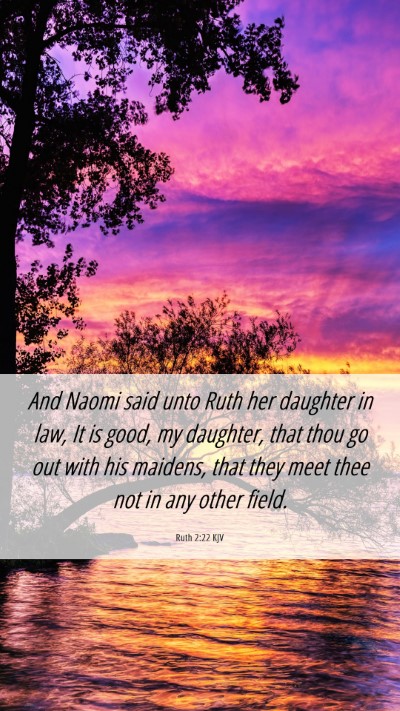 Picture 06 - Ruth 2:22 KJV Mobile Phone Wallpaper - And Naomi said unto Ruth her daughter in law, It - Mobile Bible Verse Wallpaper