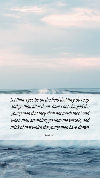 Picture 06 - Ruth 2:9 KJV Mobile Phone Wallpaper - Let thine eyes be on the field that they do reap, - Mobile Bible Verse Wallpaper