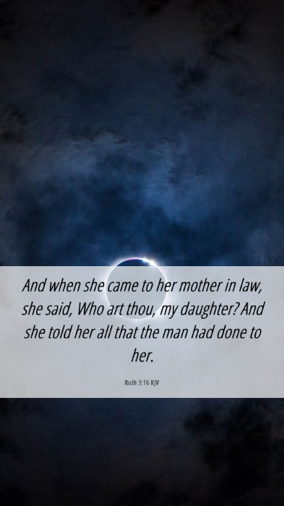 Picture 06 - Ruth 3:16 KJV Mobile Phone Wallpaper - And when she came to her mother in law, she said, - Mobile Bible Verse Wallpaper