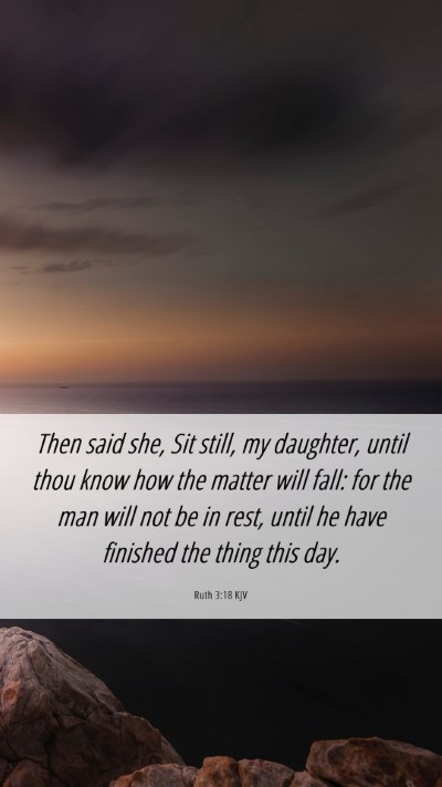 Picture 06 - Ruth 3:18 KJV Mobile Phone Wallpaper - Then said she, Sit still, my daughter, until thou - Mobile Bible Verse Wallpaper