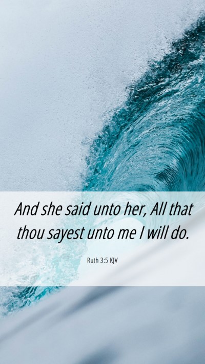 Picture 06 - Ruth 3:5 KJV Mobile Phone Wallpaper - And she said unto her, All that thou sayest unto - Mobile Bible Verse Wallpaper