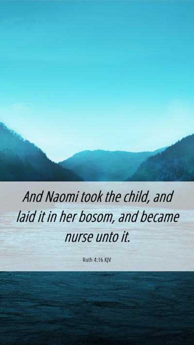 Picture 06 - Ruth 4:16 KJV Mobile Phone Wallpaper - And Naomi took the child, and laid it in her - Mobile Bible Verse Wallpaper