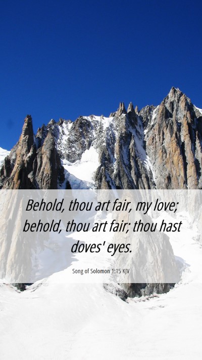 Picture 06 - Song of Solomon 1:15 KJV Mobile Phone Wallpaper - Behold, thou art fair, my love; behold, thou art - Mobile Bible Verse Wallpaper