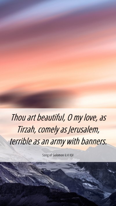 Picture 06 - Song of Solomon 6:4 KJV Mobile Phone Wallpaper - Thou art beautiful, O my love, as Tirzah, comely - Mobile Bible Verse Wallpaper